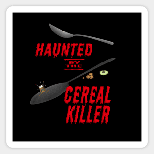 Haunted by a cereal killer Magnet